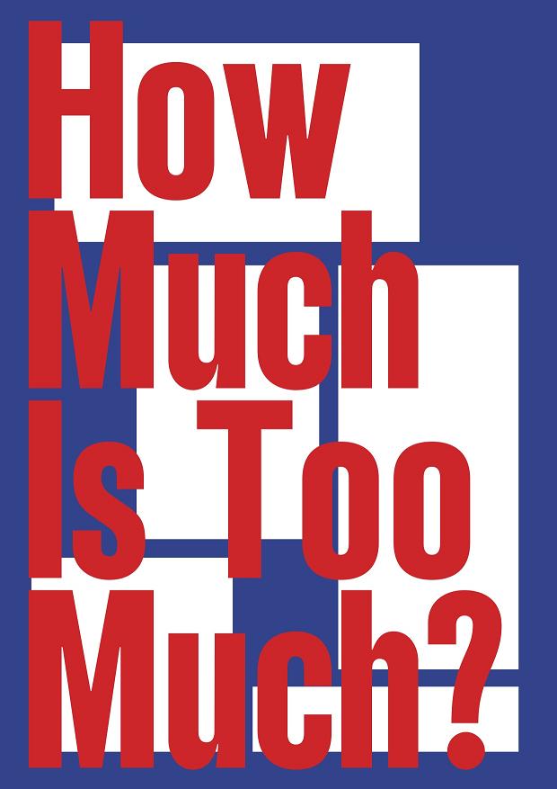 How Much is Too Much? | A plus A gallery